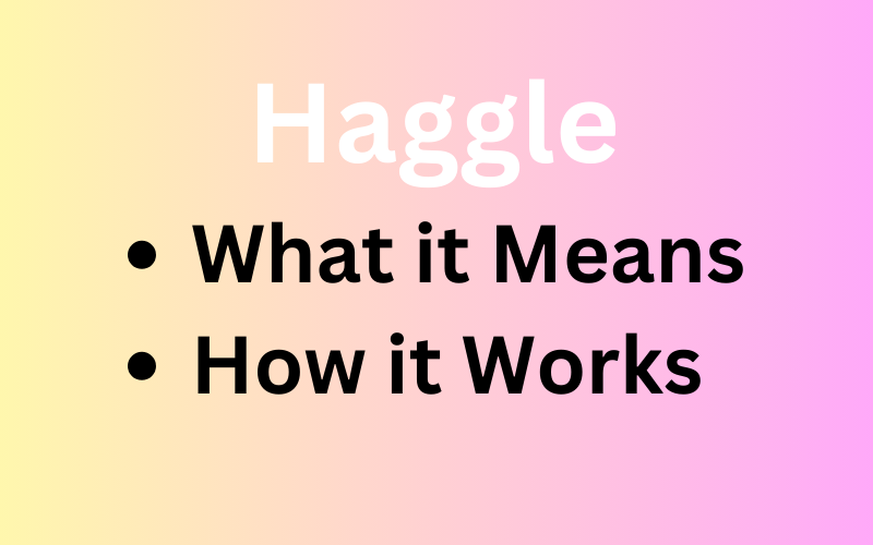 Haggle: What it Means, How it Works, Considerations File Photo: Haggle: What it Means, How it Works, Considerations