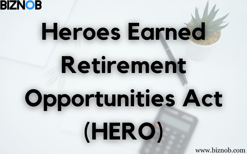 Heroes Earned Retirement Opportunities (HERO) Act File Photo: Heroes Earned Retirement Opportunities (HERO) Act