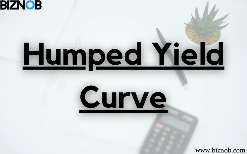 Humped Yield Curve: What it Means, How it Works, Types File Photo: Humped Yield Curve