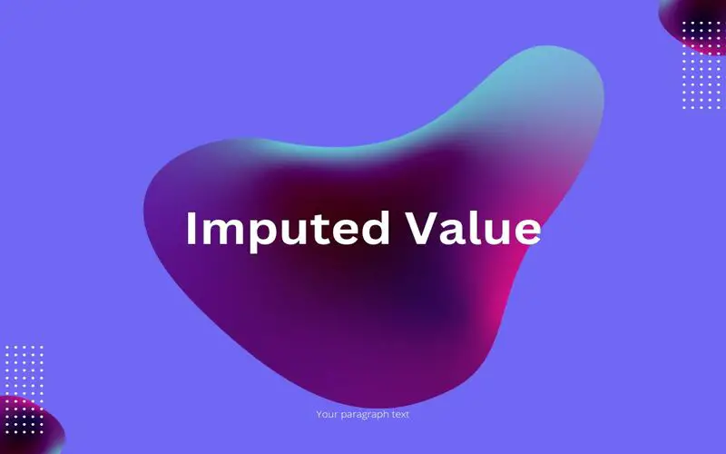 Imputed Value: What it is, How it Works, Example File Photo: Imputed Value: What it is, How it Works, Example