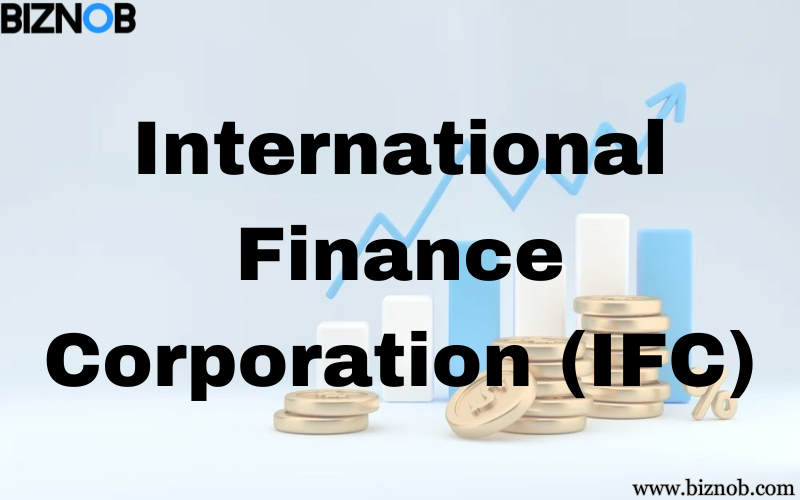 International Finance Corporation (IFC): Definition and Example File Photo: International Finance Corporation (IFC)