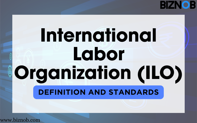 International Labor Organization (ILO): Definition and Standards File Photo: International Labor Organization (ILO)