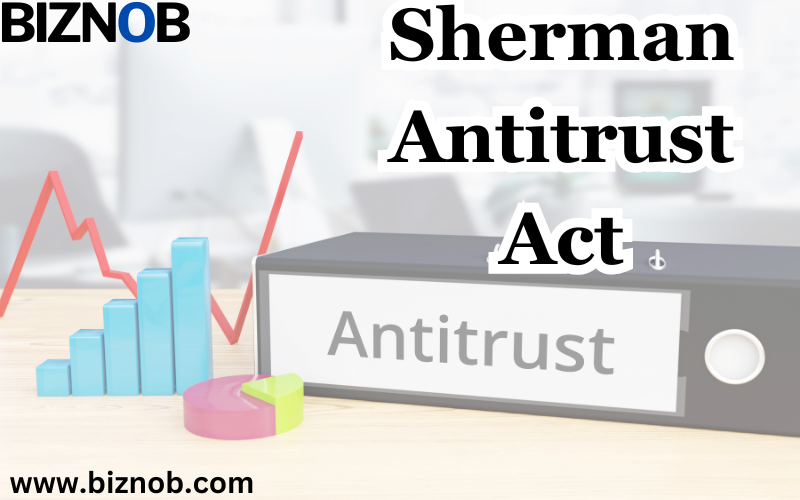 Sherman Antitrust Act: Definition, History, and What It Does File Photo: Sherman Antitrust Act